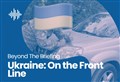 PODCAST: Ukraine - On the Front Line
