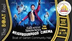 The Greatest Showman will screen in Boat of Garten this week.